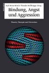 Bindung, Angst und Aggression. Theorie, Therapie und Prävention